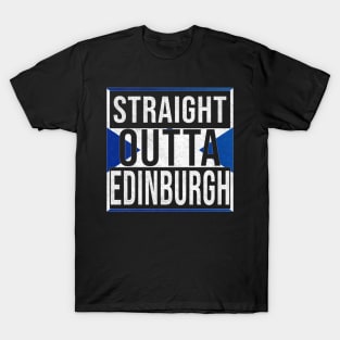 Straight Outta Edinburgh - Gift for Scot, Scotsmen, Scotswomen, From Edinburgh in Scotland Scottish T-Shirt